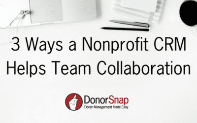 3 Ways a Nonprofit CRM Helps Team Collaboration