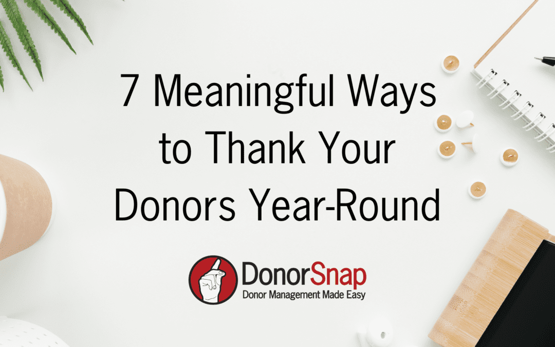 7 Meaningful Ways to Thank Your Donors Year-Round